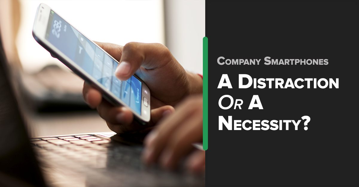 company-smartphones-a-distraction-or-a-necessity