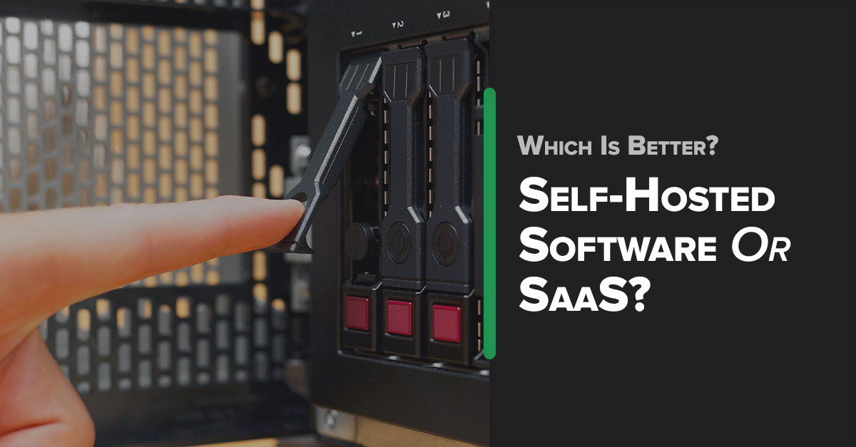 Self-Hosted Software Or SaaS – Which Is Best For Your Business?
