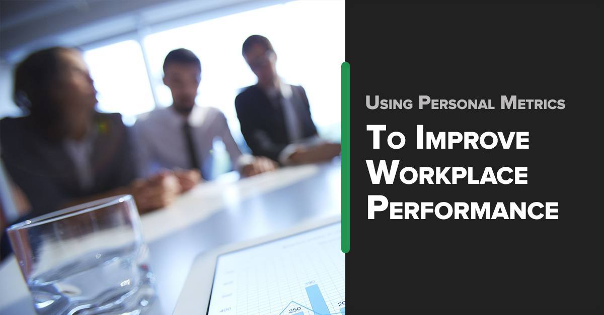 using personal metrics to improve workplace performance