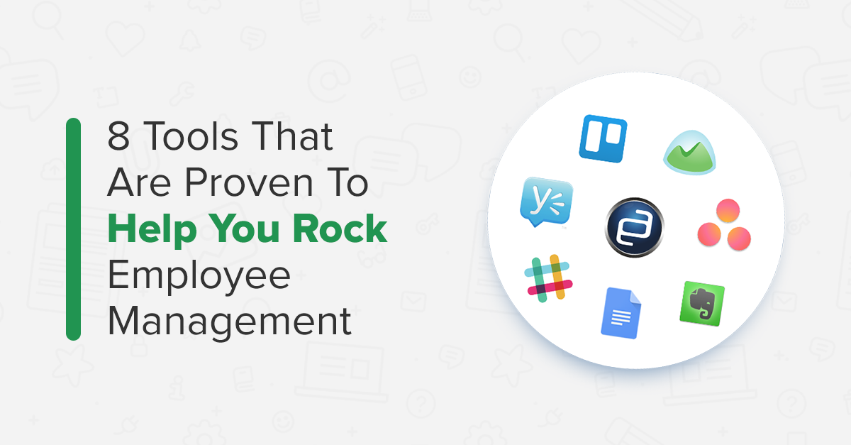 8 Tools That Are Proven To Help You Manage Your Employees