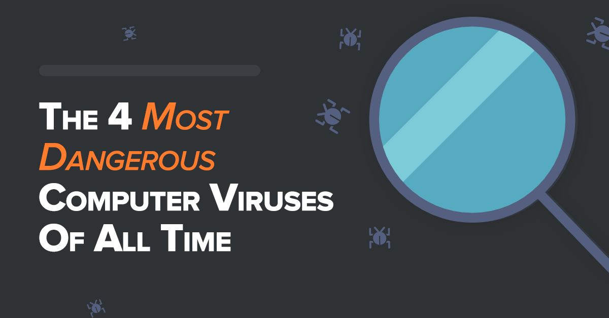 the-four-most-dangerous-computer-viruses-of-all-time